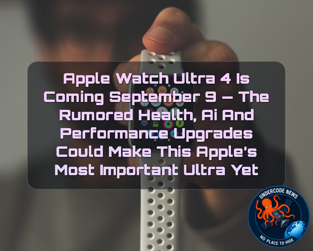 Apple Watch Ultra 4 Is Coming September 9 — The Rumored Health, AI and Performance Upgrades Could Make This Apple’s Most Important Ultra Yet + Video