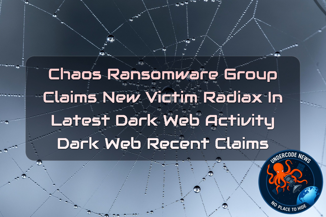 Chaos Ransomware Group Claims New Victim Radiax in Latest Dark Web Activity Dark Web recent claims + Video