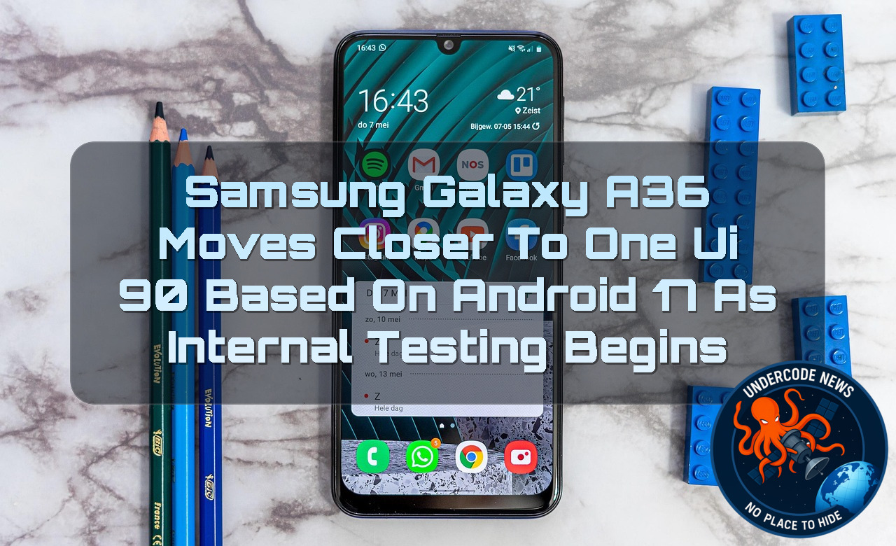 Samsung Galaxy A36 Moves Closer to One UI 90 Based on Android 17 as Internal Testing Begins + Video
