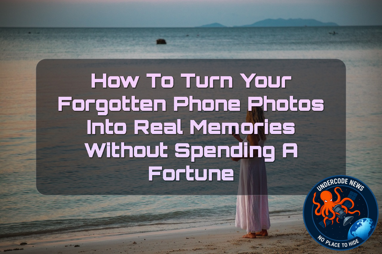 How to Turn Your Forgotten Phone Photos Into Real Memories Without Spending a Fortune + Video