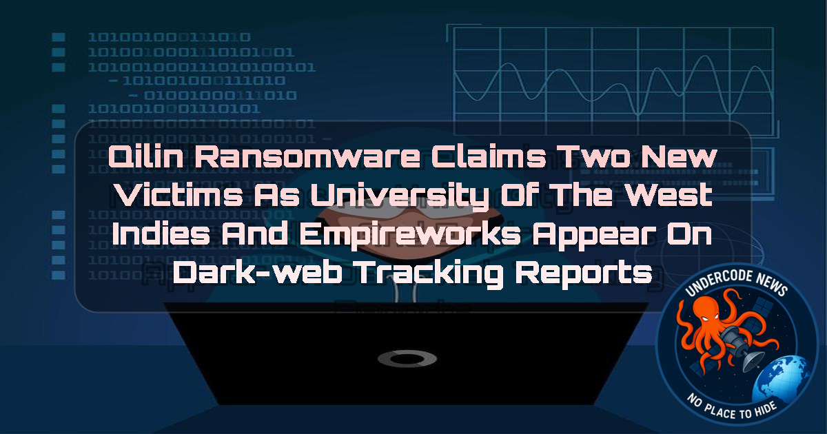 Qilin Ransomware Claims Two New Victims as University of the West Indies and Empireworks Appear on Dark-Web Tracking Reports + Video