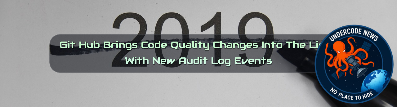 GitHub Brings Code Quality Changes Into the Light With New Audit Log Events + Video