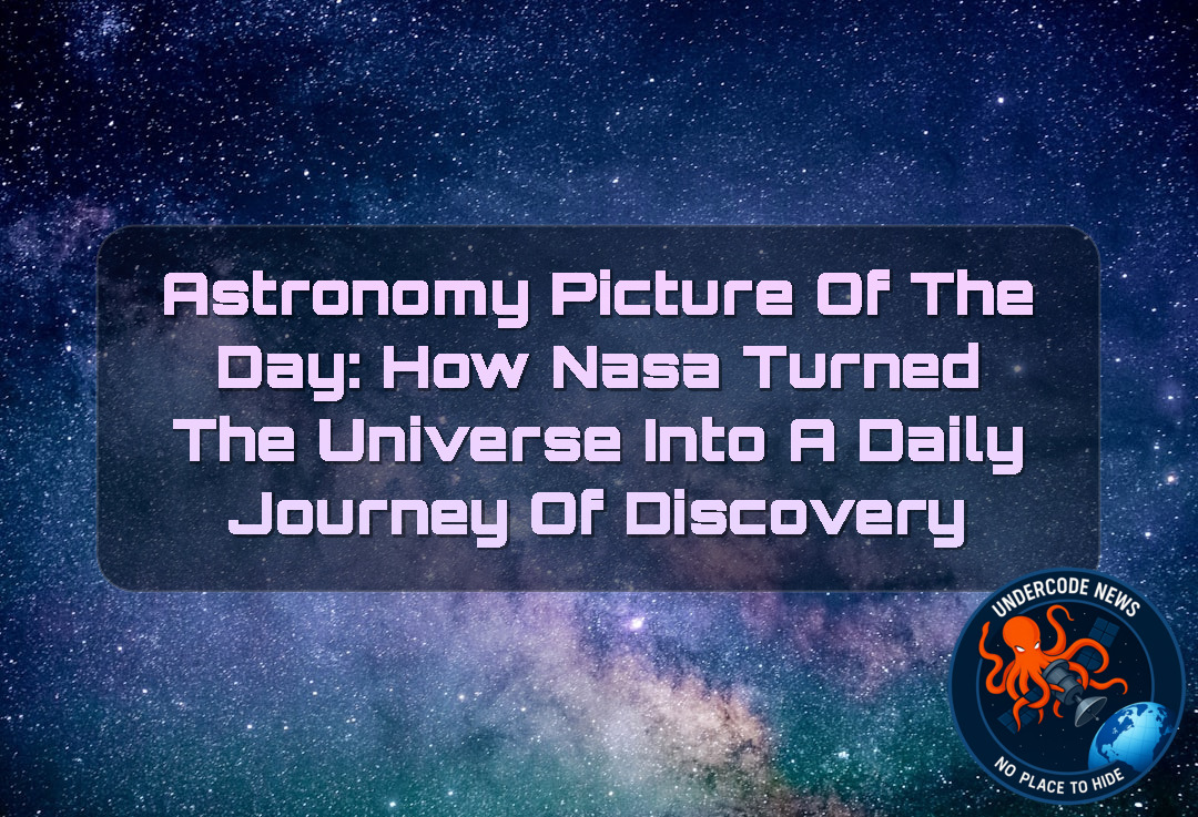 Astronomy Picture of the Day: How NASA Turned the Universe Into a Daily Journey of Discovery + Video