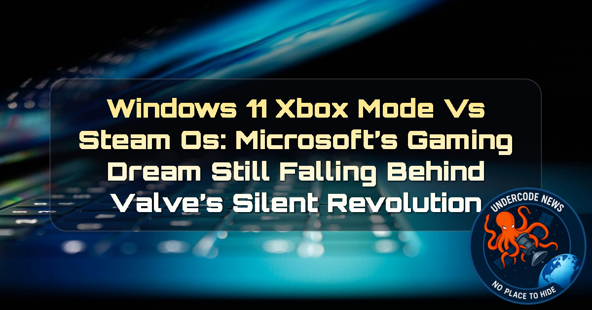 Windows 11 Xbox Mode vs SteamOS: Microsoft’s Gaming Dream Still Falling Behind Valve’s Silent Revolution + Video