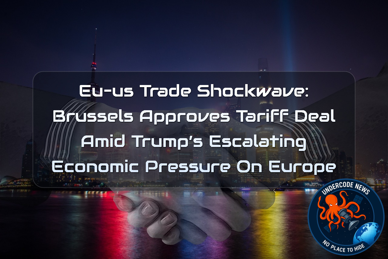 EU–US Trade Shockwave: Brussels Approves Tariff Deal Amid Trump’s Escalating Economic Pressure on Europe + Video