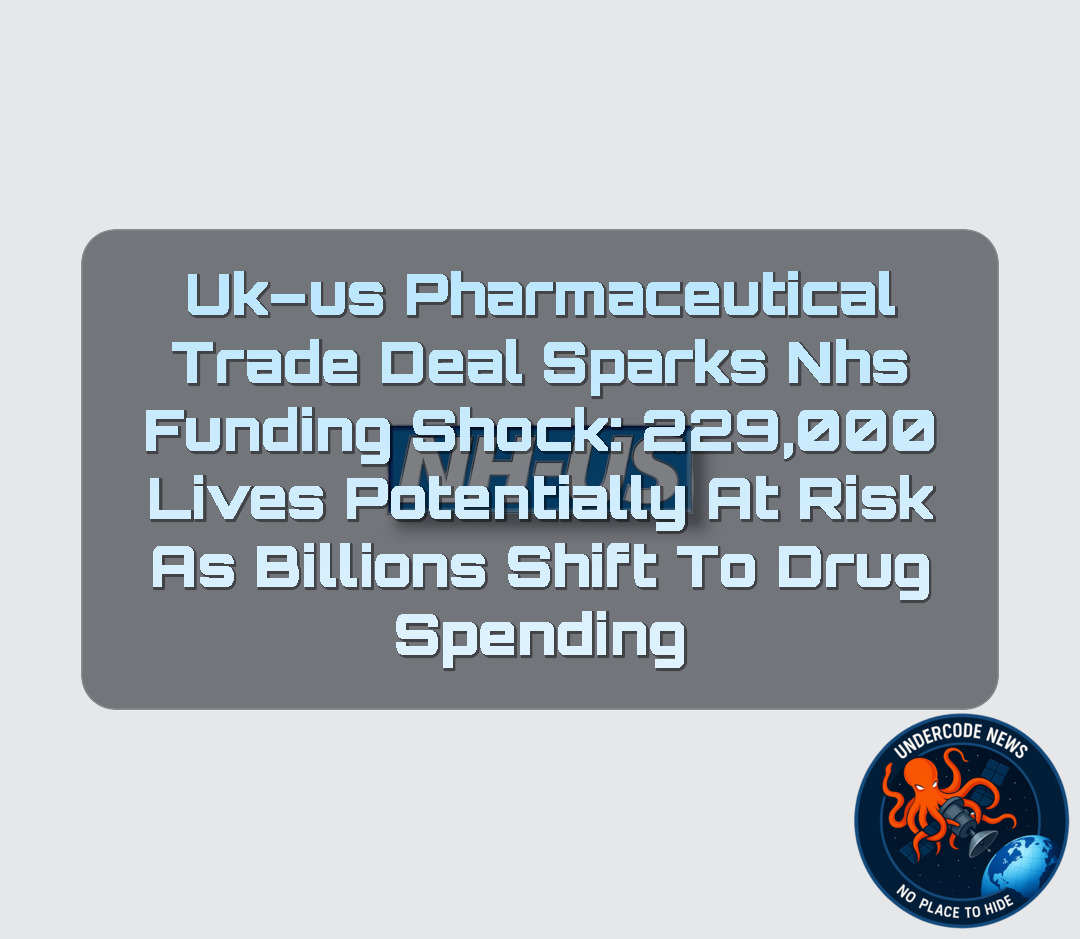 UK–US Pharmaceutical Trade Deal Sparks NHS Funding Shock: 229,000 Lives Potentially at Risk as Billions Shift to Drug Spending + Video