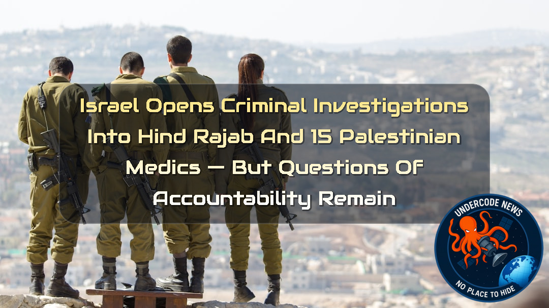 Israel Opens Criminal Investigations Into Hind Rajab and 15 Palestinian Medics — But Questions of Accountability Remain + Video