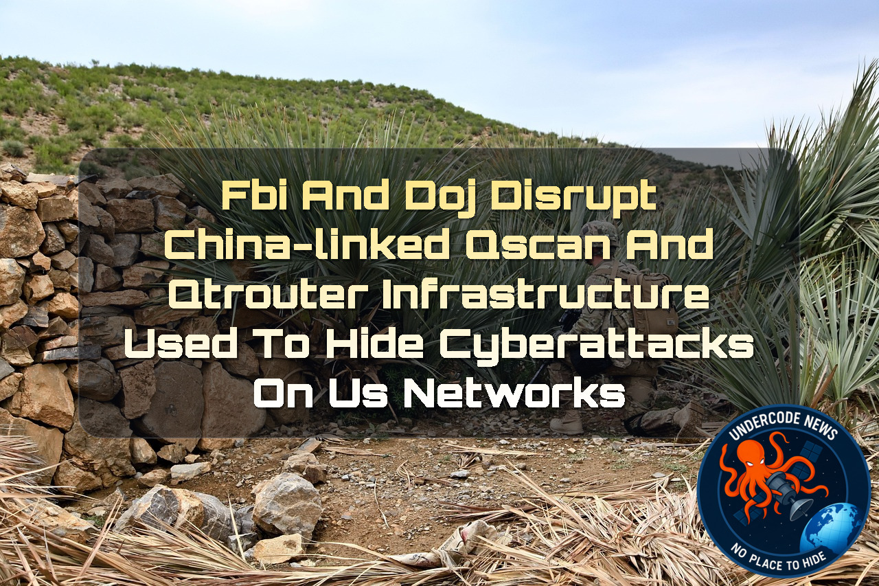 FBI and DOJ Disrupt China-Linked QScan and QTRouter Infrastructure Used to Hide Cyberattacks on US Networks + Video