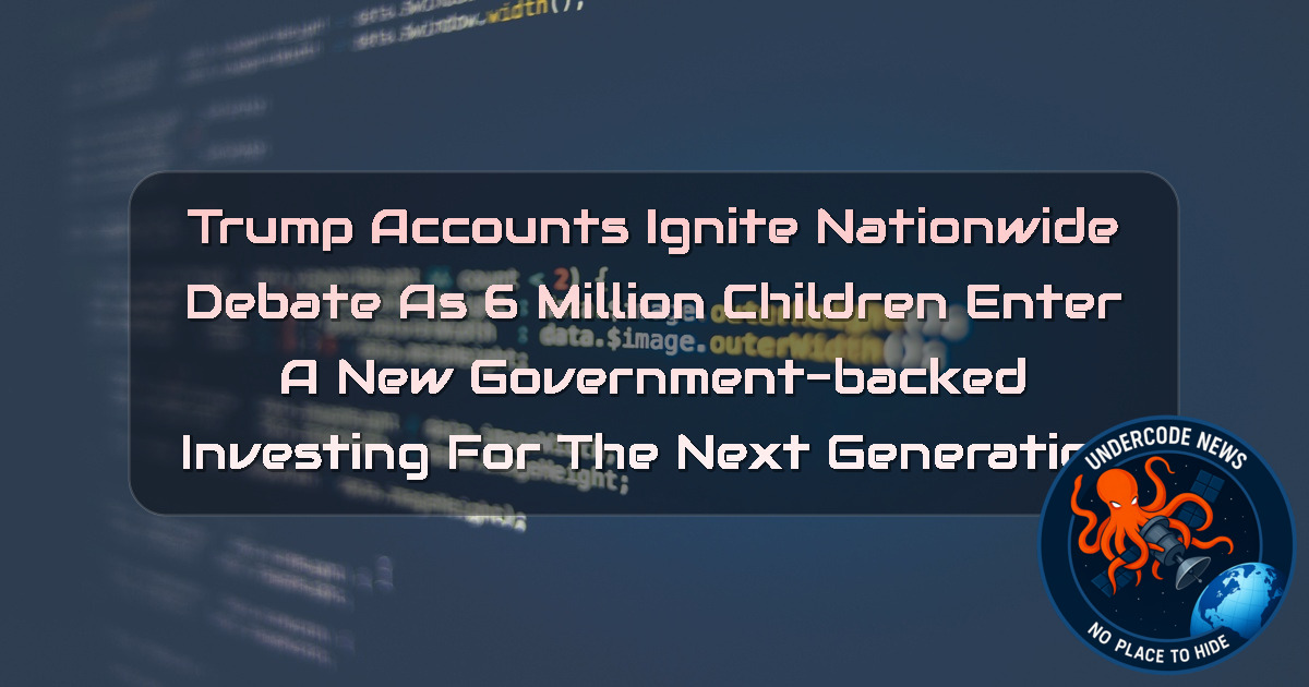 Trump Accounts Ignite Nationwide Debate as 6 Million Children Enter a New Government-Backed Investing for the Next Generation + Video