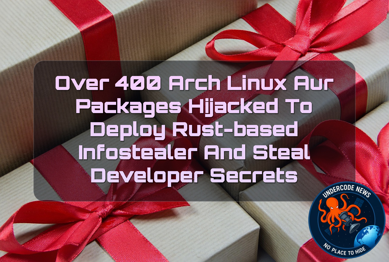 Over 400 Arch Linux AUR Packages Hijacked to Deploy Rust-Based Infostealer and Steal Developer Secrets + Video