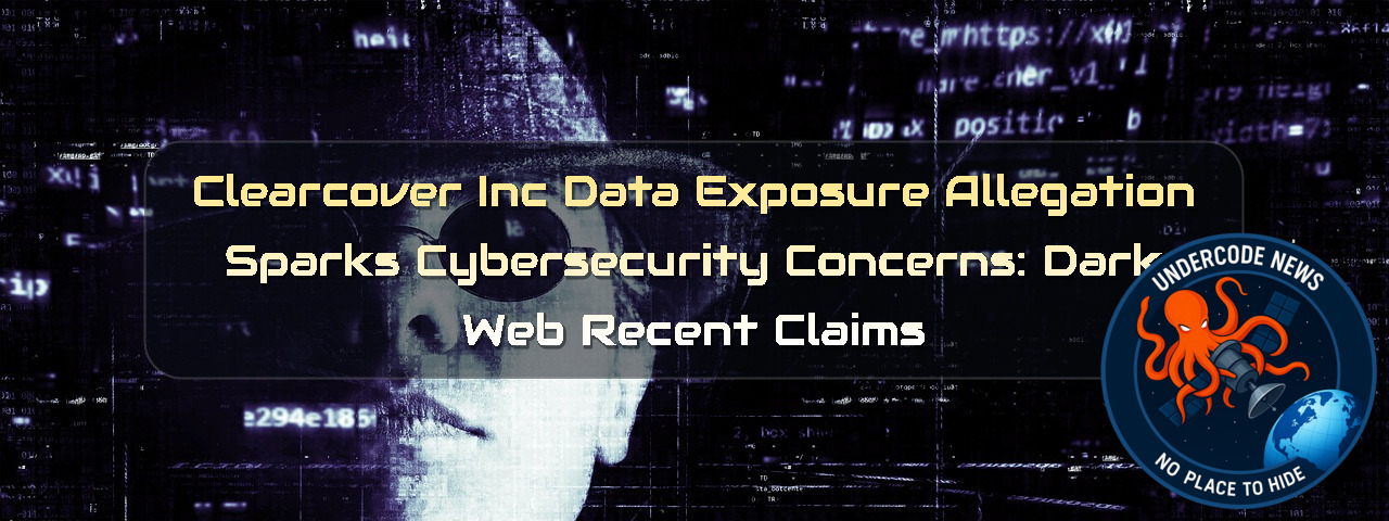 Clearcover Inc Data Exposure Allegation Sparks Cybersecurity Concerns: Dark Web Recent Claims + Video