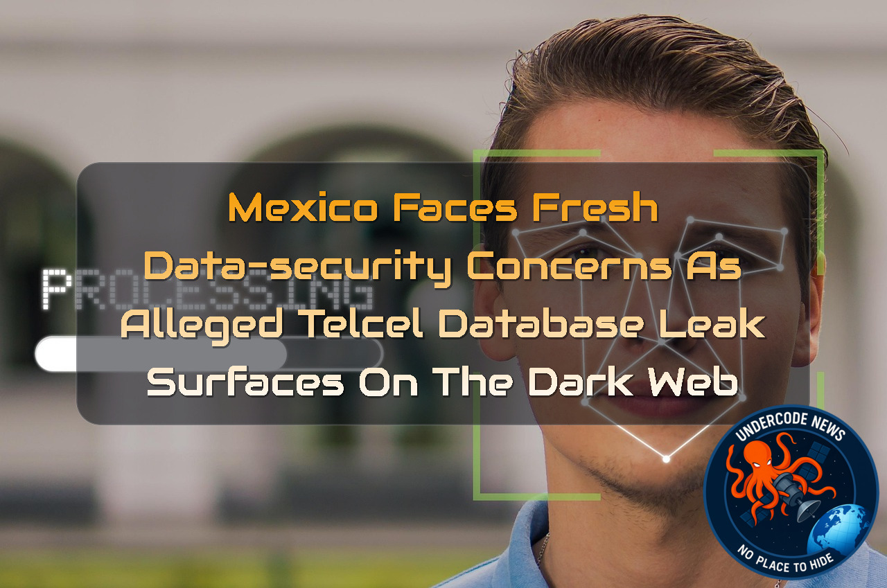 Mexico Faces Fresh Data-Security Concerns as Alleged Telcel Database Leak Surfaces on the Dark Web + Video