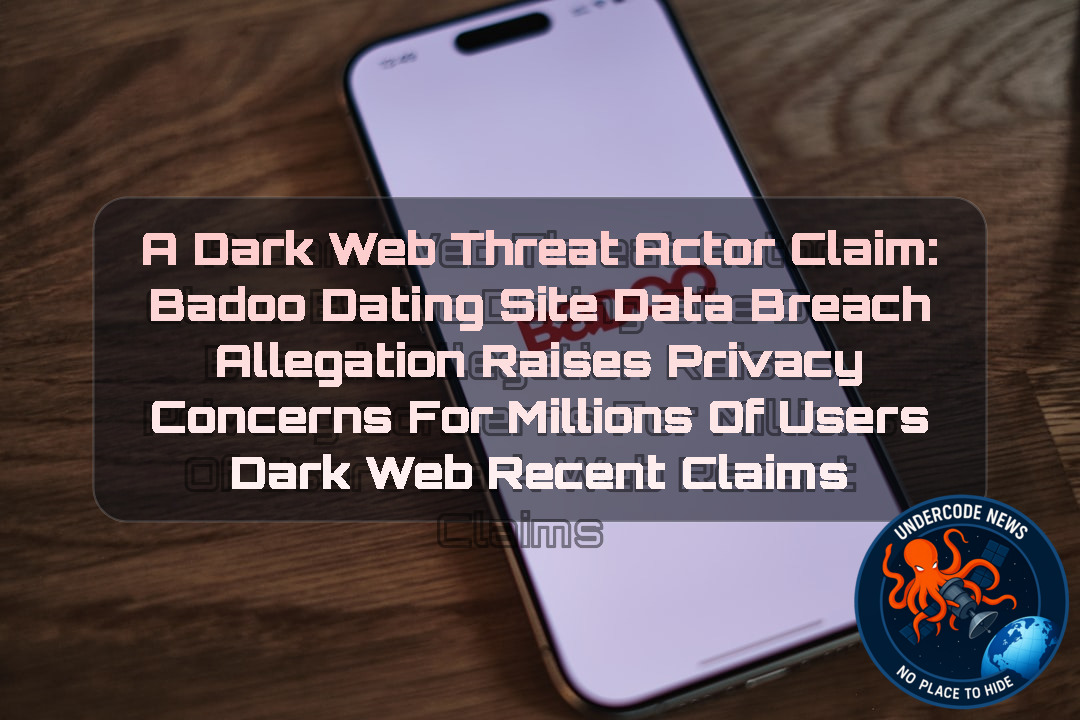 a DarkWeb threat actor Claim: Badoo Dating Site Data Breach Allegation Raises Privacy Concerns for Millions of Users Dark Web recent claims + Video