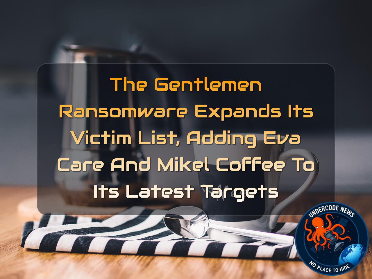 The Gentlemen Ransomware Expands Its Victim List, Adding Eva Care and Mikel Coffee to Its Latest Targets + Video