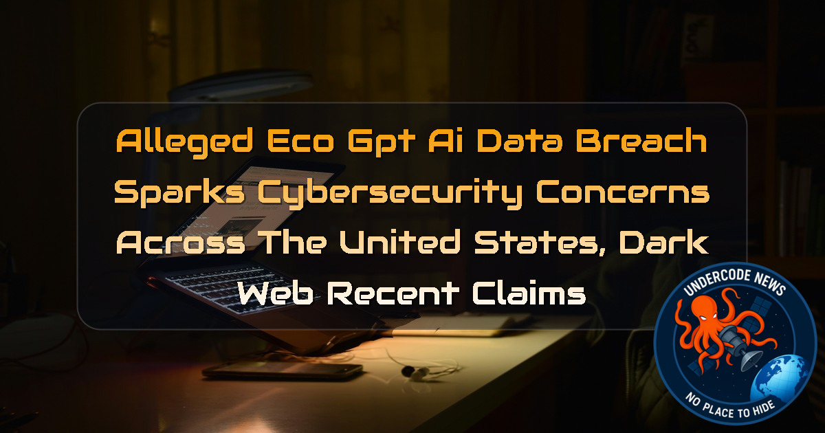 Alleged EcoGPT AI Data Breach Sparks Cybersecurity Concerns Across the United States, Dark Web recent claims + Video