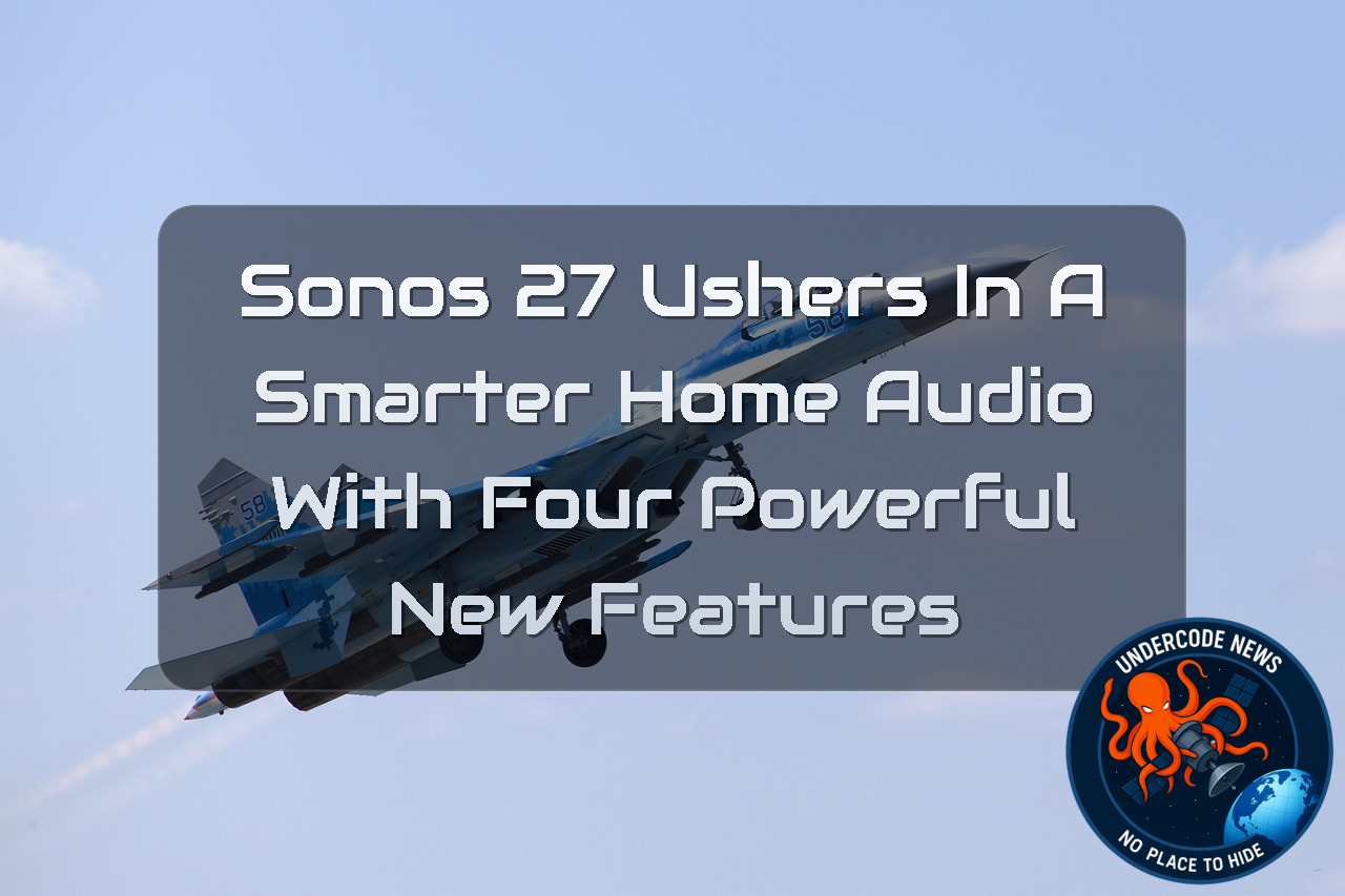 Sonos 27 Ushers In a Smarter Home Audio With Four Powerful New Features + Video