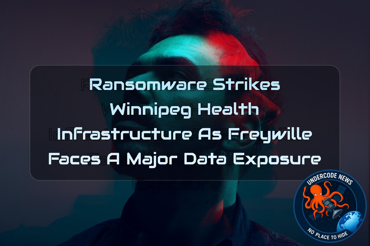 Ransomware Strikes Winnipeg Health Infrastructure as FREYWILLE Faces a Major Data Exposure + Video