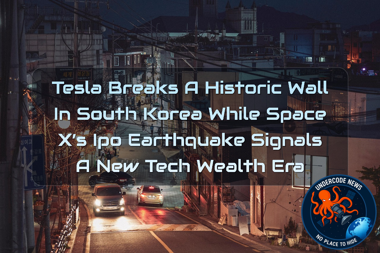 Tesla Breaks a Historic Wall in South Korea While SpaceX’s IPO Earthquake Signals a New Tech Wealth Era + Video