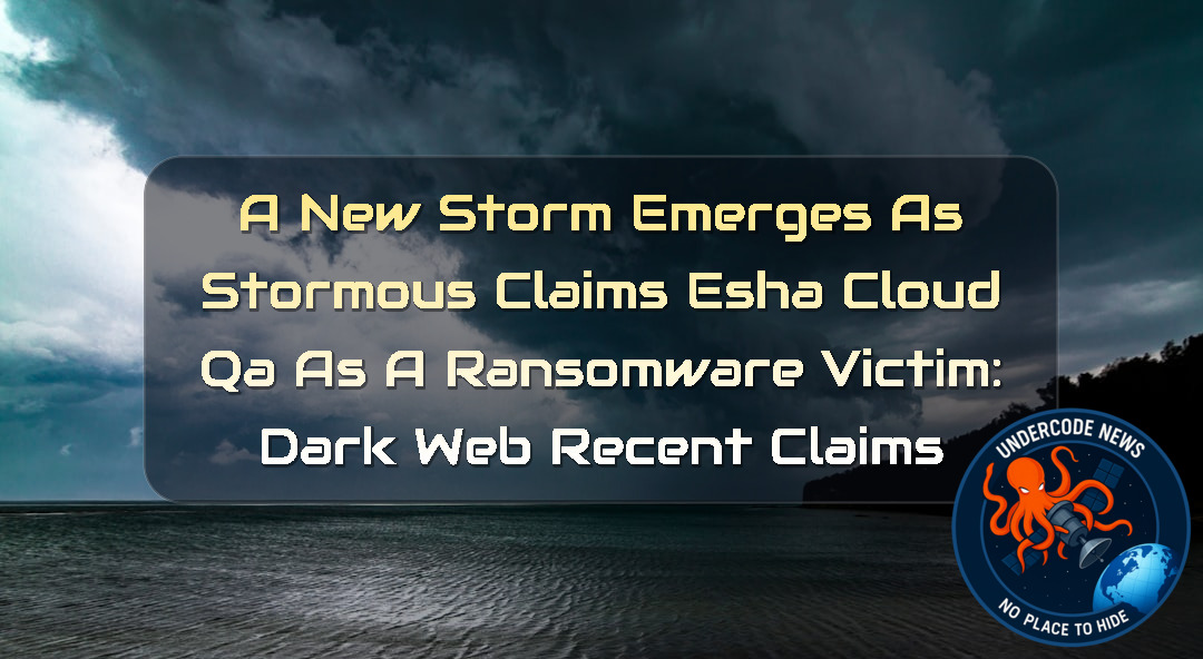 A New Storm Emerges as Stormous Claims EshaCloudQA as a Ransomware Victim: Dark Web Recent Claims + Video