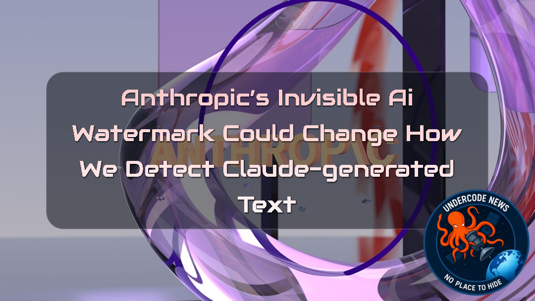 Anthropic’s Invisible AI Watermark Could Change How We Detect Claude-Generated Text