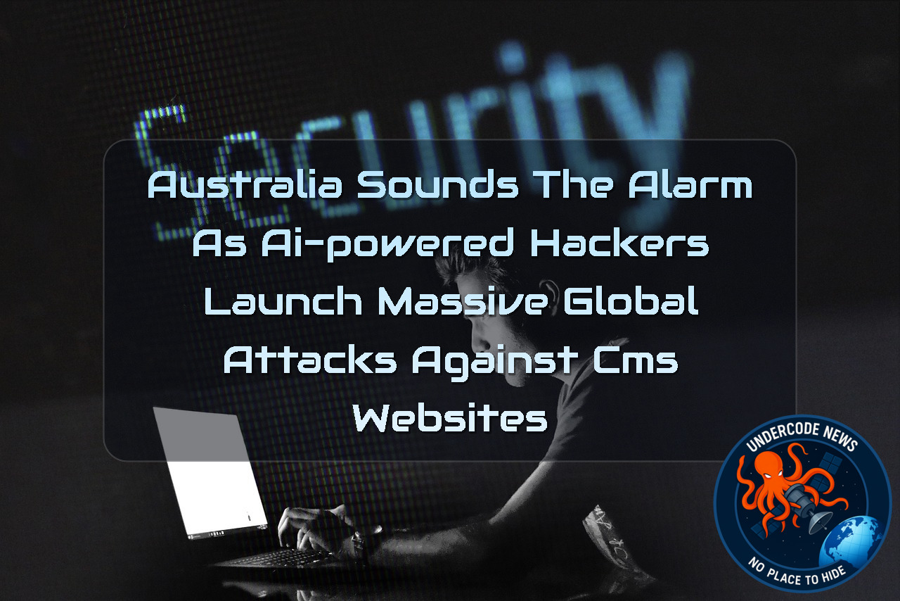 Australia Sounds the Alarm as AI-Powered Hackers Launch Massive Global Attacks Against CMS Websites + Video