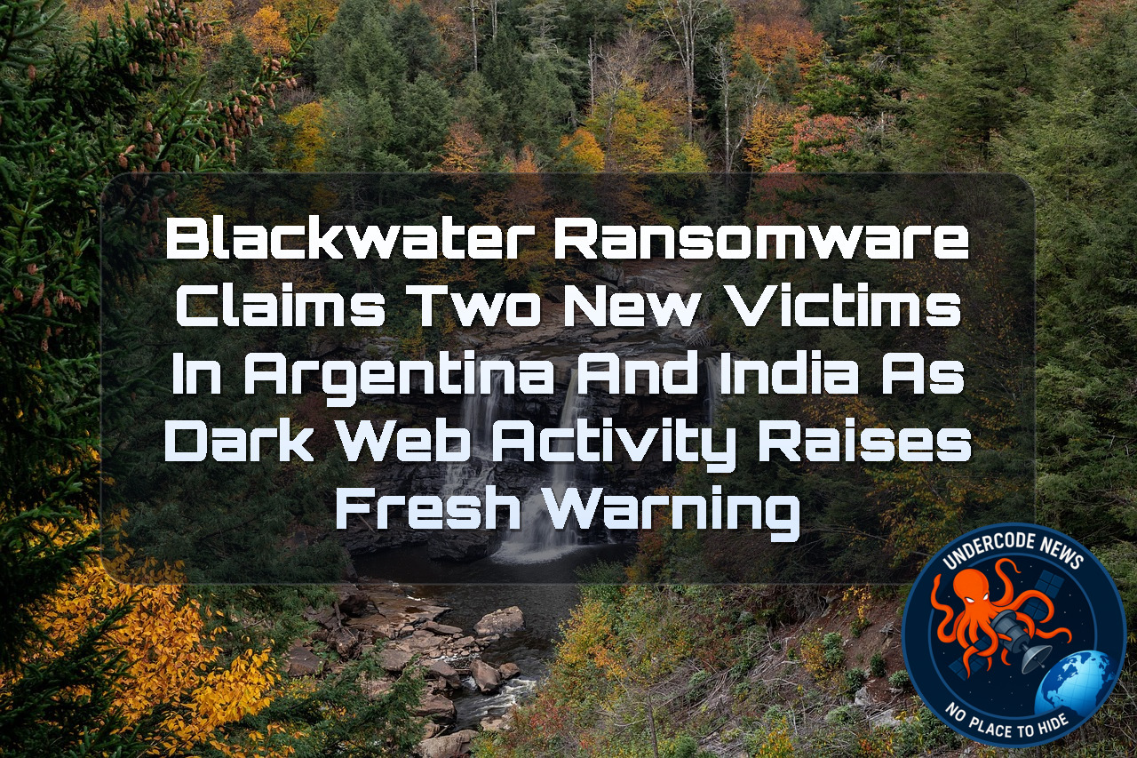 Blackwater Ransomware Claims Two New Victims in Argentina and India as Dark Web Activity Raises Fresh Warning + Video