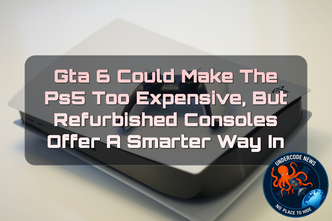 GTA 6 Could Make the PS5 Too Expensive, but Refurbished Consoles Offer a Smarter Way In + Video