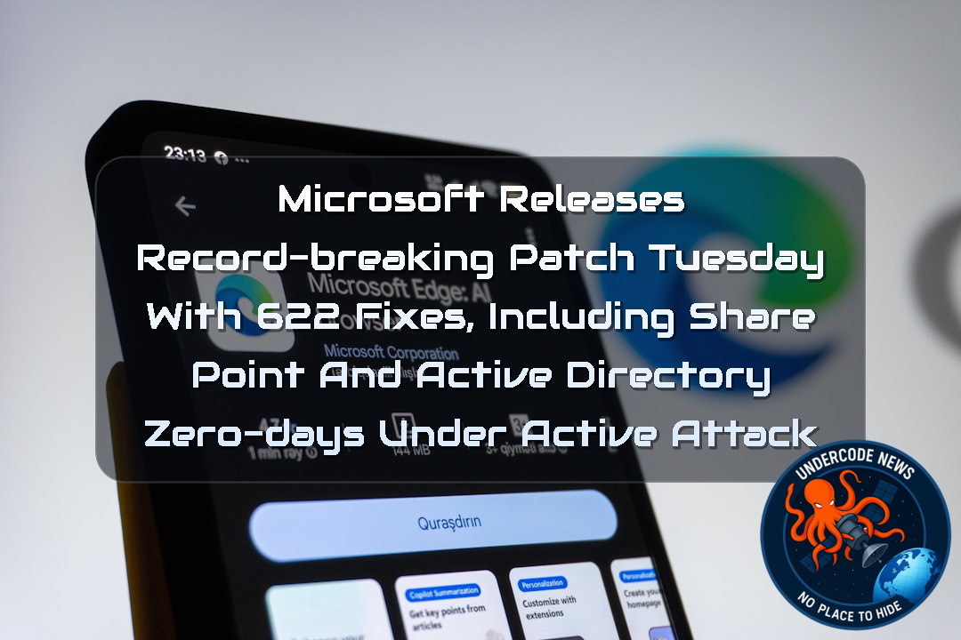 Microsoft Releases Record-Breaking Patch Tuesday With 622 Fixes, Including SharePoint and Active Directory Zero-Days Under Active Attack + Video