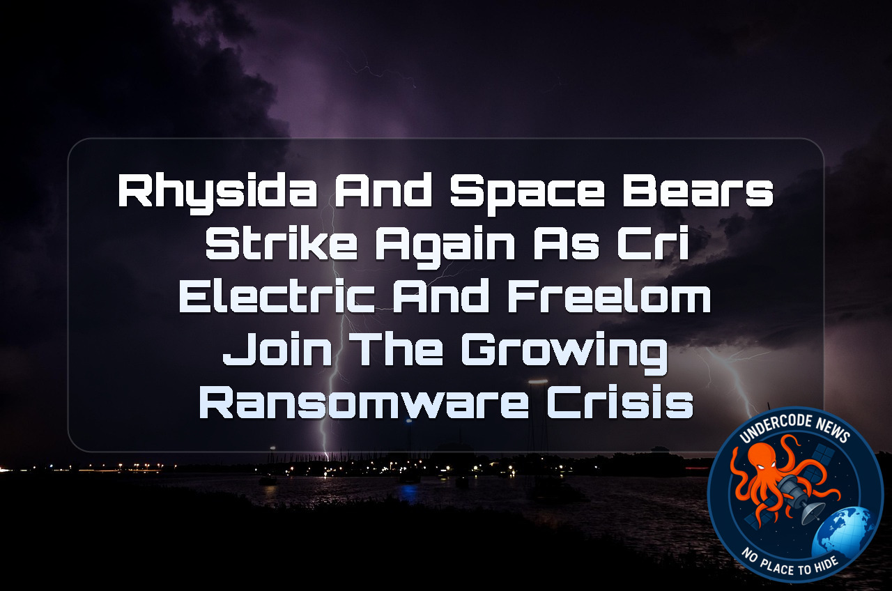 Rhysida and SpaceBears Strike Again as CRI Electric and Freelom Join the Growing Ransomware Crisis + Video