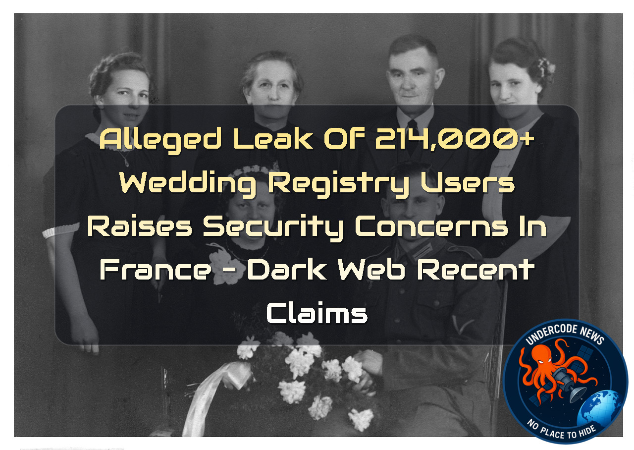 Alleged Leak of 214,000+ Wedding Registry Users Raises Security Concerns in France – Dark Web recent claims + Video