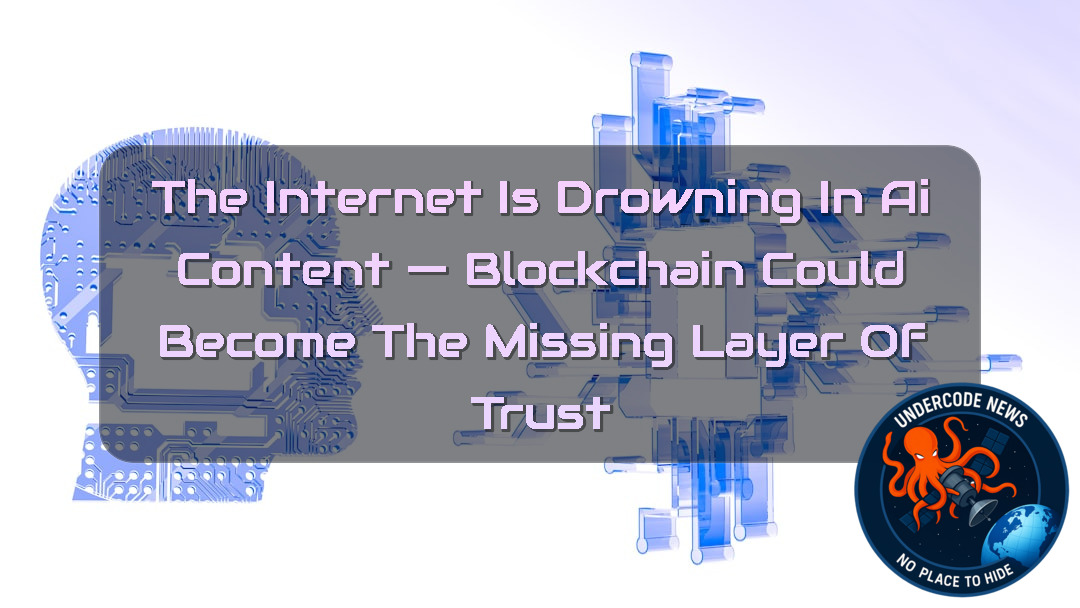 The Internet Is Drowning in AI Content — Blockchain Could Become the Missing Layer of Trust + Video