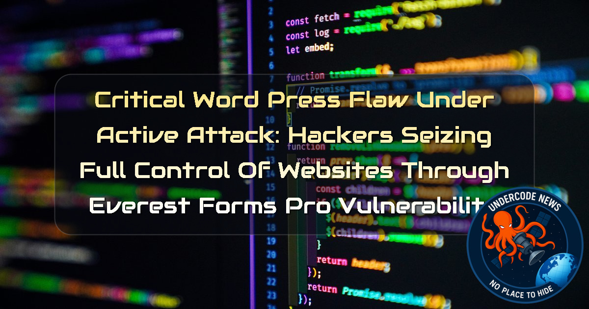 Critical WordPress Flaw Under Active Attack: Hackers Seizing Full Control of Websites Through Everest Forms Pro Vulnerability + Video
