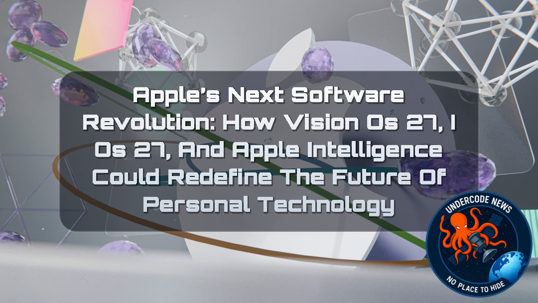 Apple’s Next Software Revolution: How visionOS 27, iOS 27, and Apple Intelligence Could Redefine the Future of Personal Technology + Video