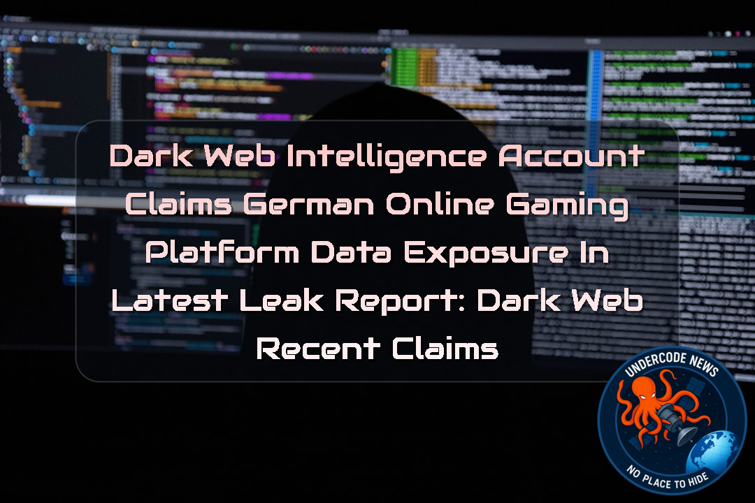 Dark Web Intelligence Account Claims German Online Gaming Platform Data Exposure in Latest Leak Report: Dark Web Recent Claims + Video