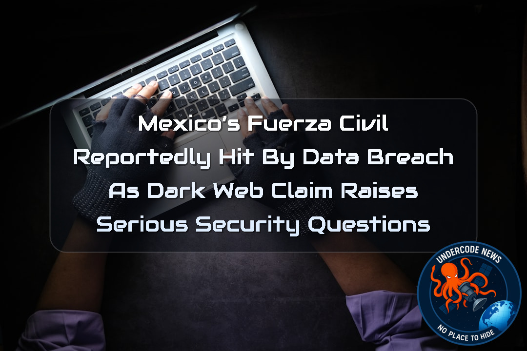 Mexico’s Fuerza Civil Reportedly Hit by Data Breach as Dark Web Claim Raises Serious Security Questions + Video