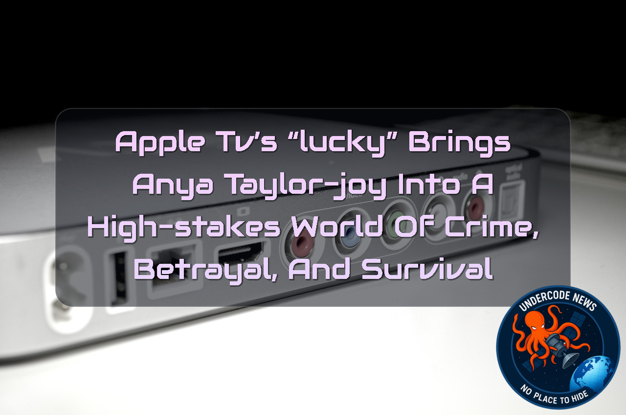 Apple TV’s “Lucky” Brings Anya Taylor-Joy Into a High-Stakes World of Crime, Betrayal, and Survival