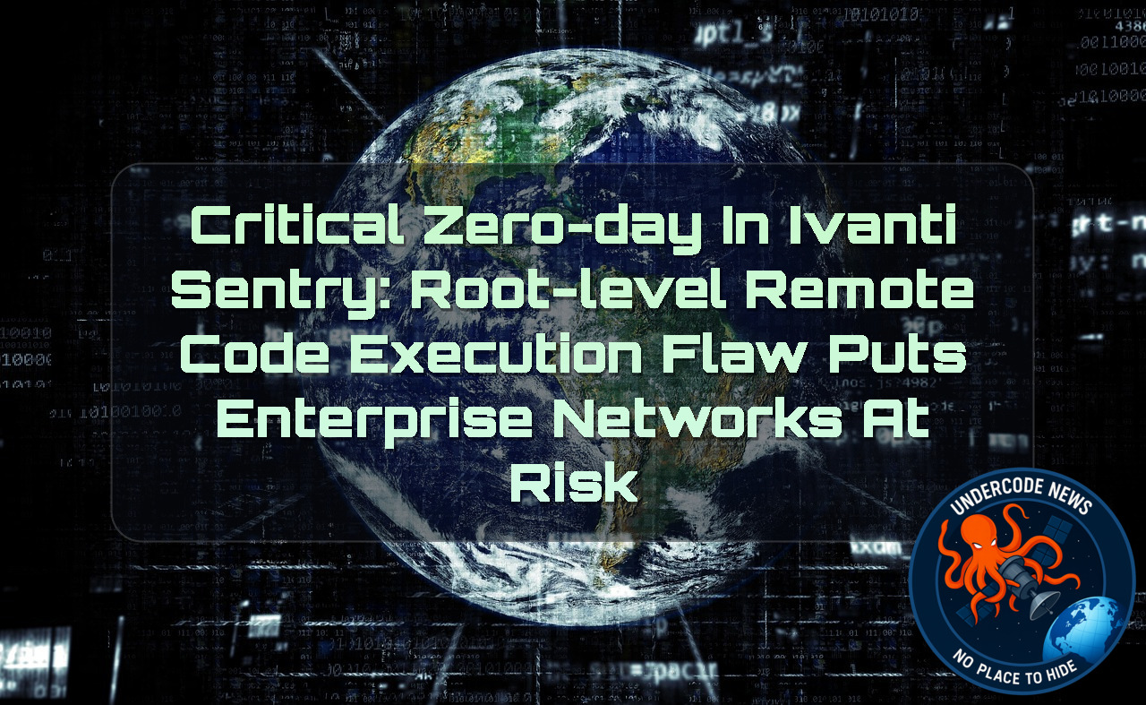 CRITICAL ZERO-DAY IN Ivanti SENTRY: ROOT-LEVEL REMOTE CODE EXECUTION FLAW PUTS ENTERPRISE NETWORKS AT RISK + Video
