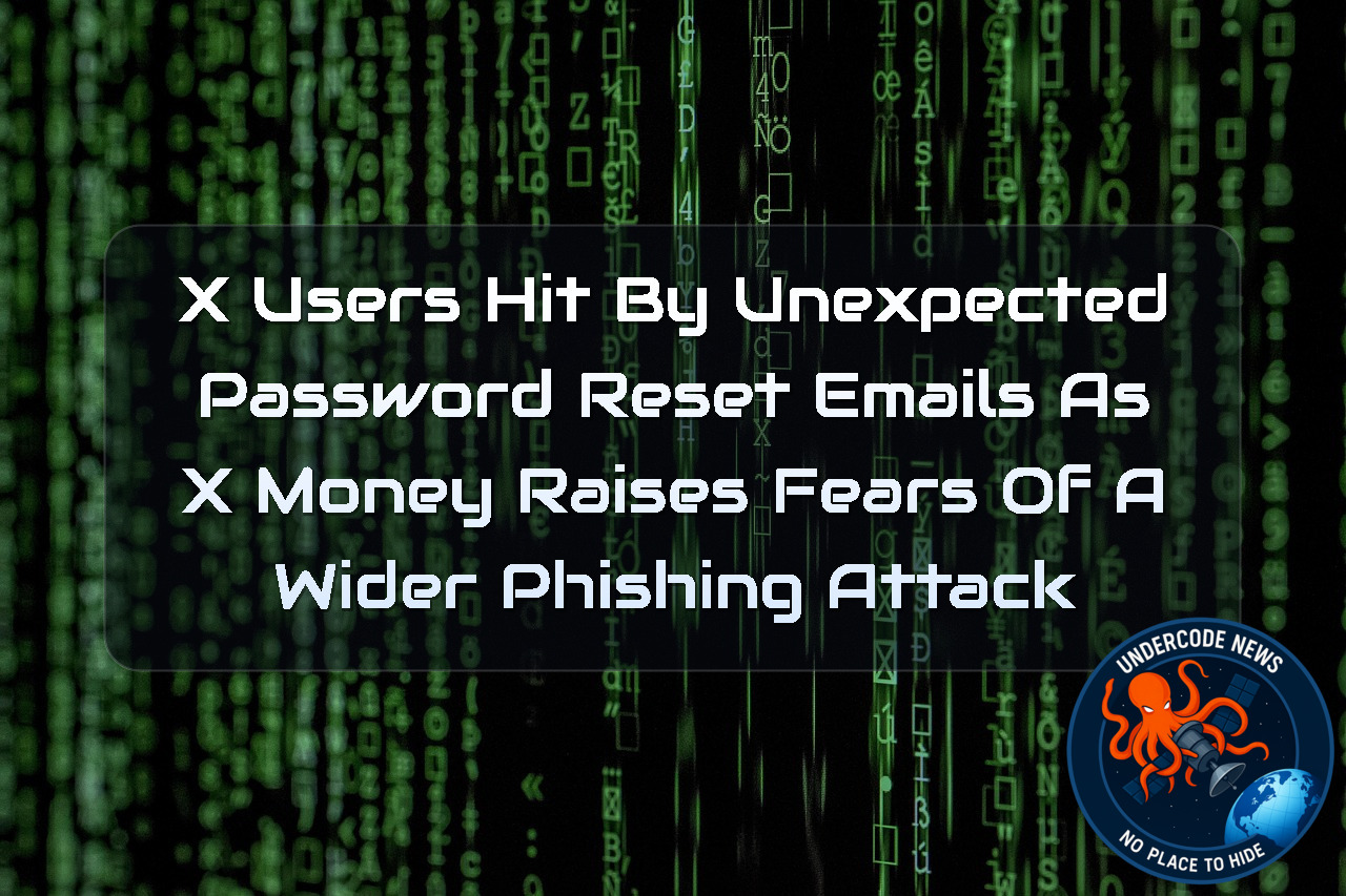 X Users Hit by Unexpected Password Reset Emails as X Money Raises Fears of a Wider Phishing Attack + Video