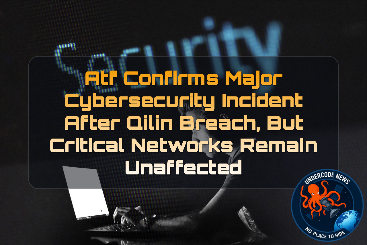 ATF Confirms Major Cybersecurity Incident After Qilin Breach, but Critical Networks Remain Unaffected + Video