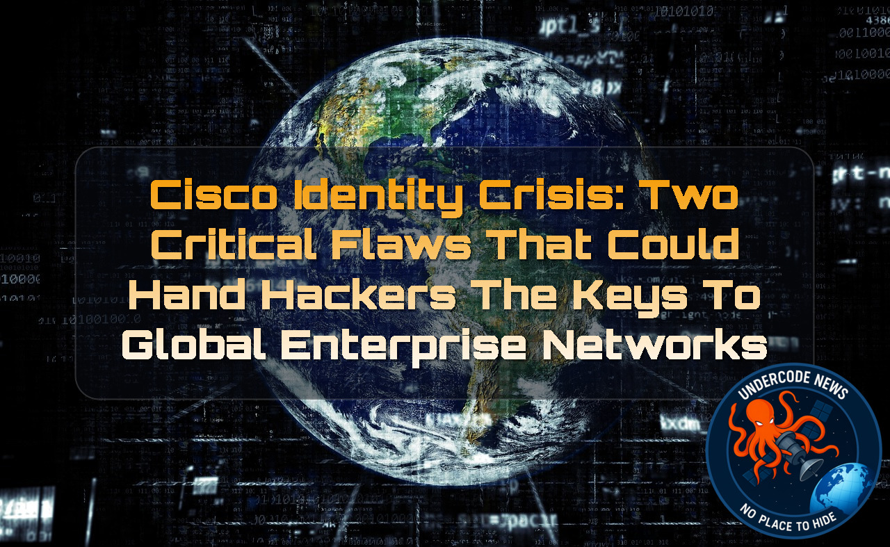 Cisco Identity Crisis: Two Critical Flaws That Could Hand Hackers the Keys to Global Enterprise Networks + Video
