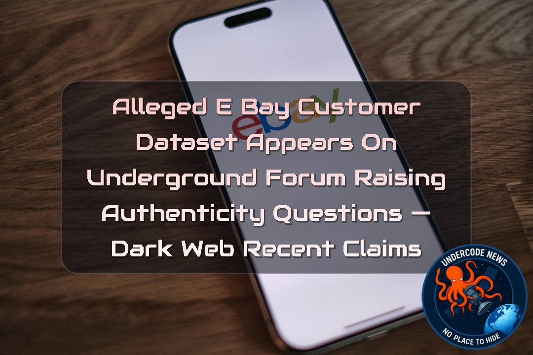 Alleged eBay Customer Dataset Appears on Underground Forum Raising Authenticity Questions — Dark Web recent claims + Video