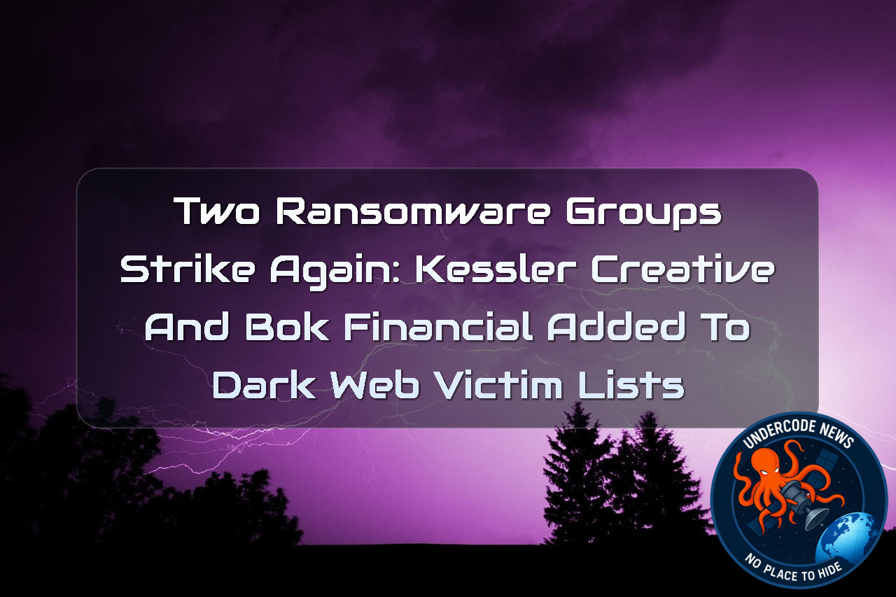Two Ransomware Groups Strike Again: Kessler Creative and BOK Financial Added to Dark Web Victim Lists + Video