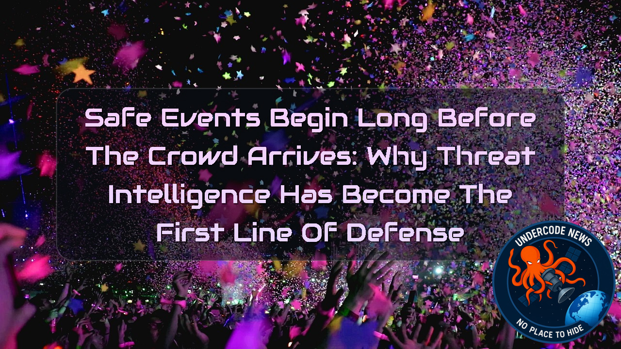 Safe Events Begin Long Before the Crowd Arrives: Why Threat Intelligence Has Become the First Line of Defense + Video