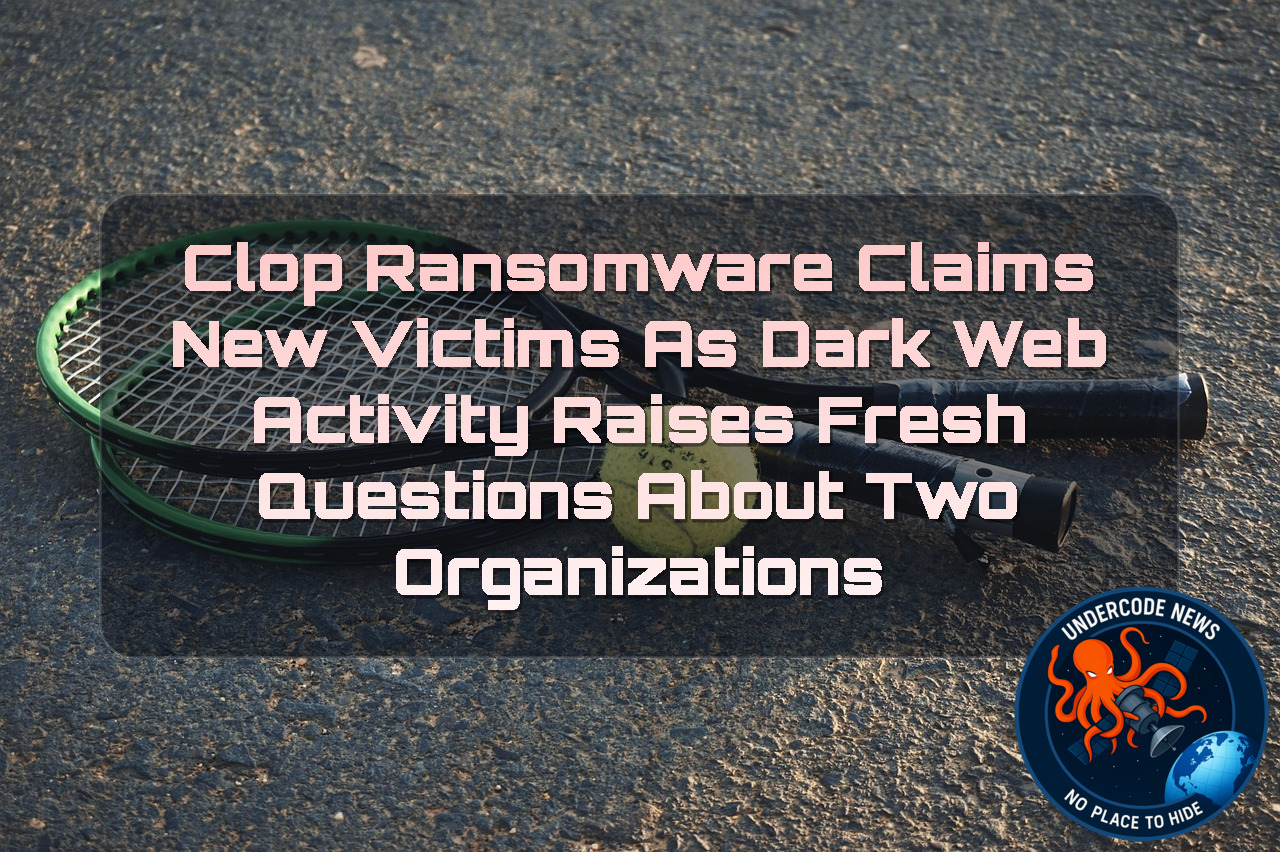 Clop Ransomware Claims New Victims as Dark Web Activity Raises Fresh Questions About Two Organizations + Video