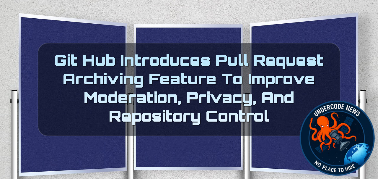 GitHub Introduces Pull Request Archiving Feature to Improve Moderation, Privacy, and Repository Control + Video
