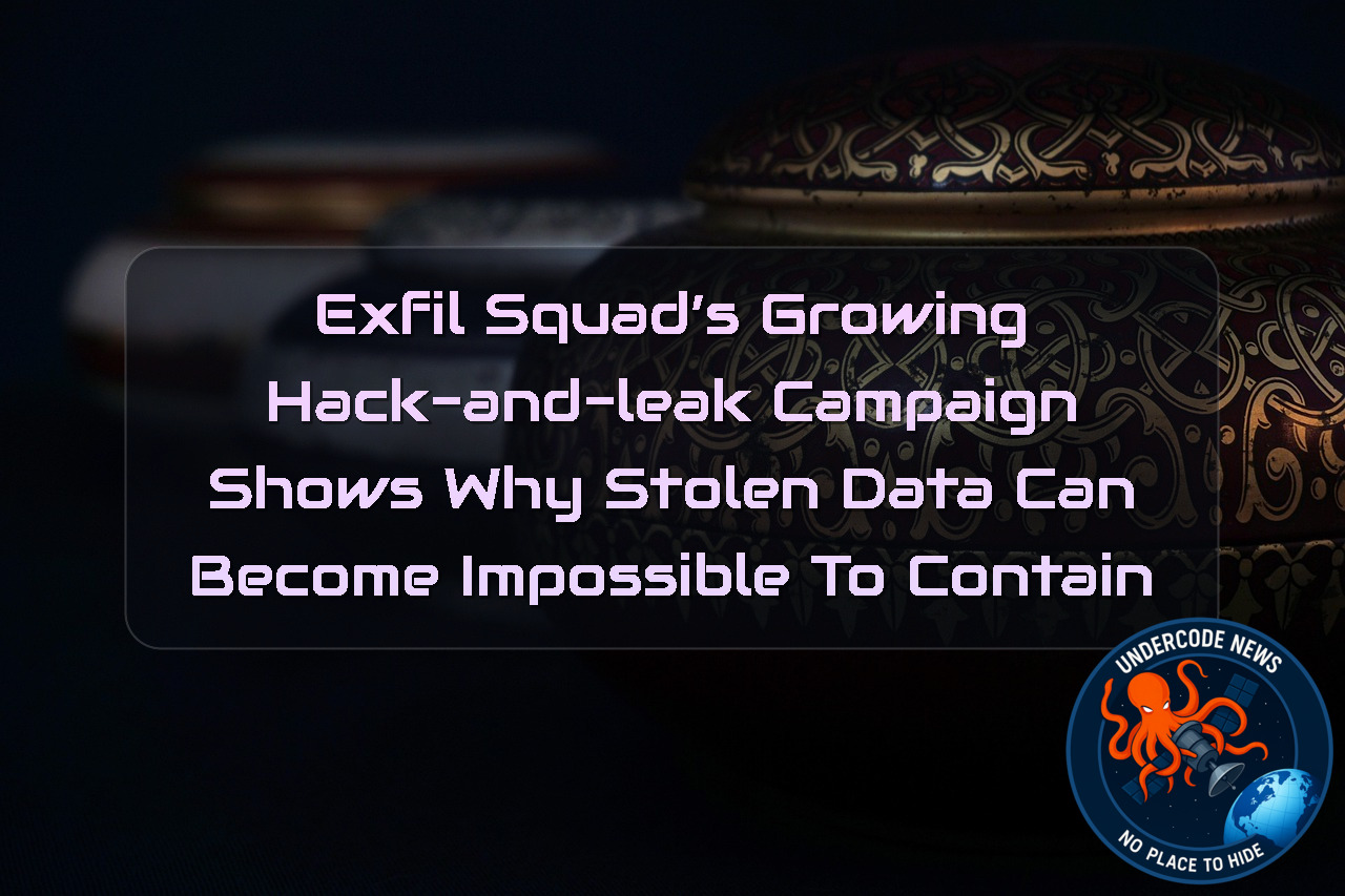 ExfilSquad’s Growing Hack-and-Leak Campaign Shows Why Stolen Data Can Become Impossible to Contain + Video