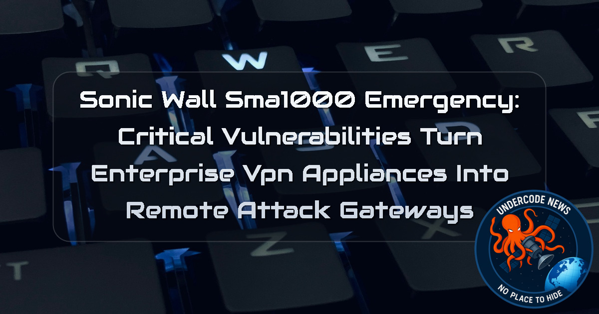 SonicWall SMA1000 Emergency: Critical Vulnerabilities Turn Enterprise VPN Appliances Into Remote Attack Gateways + Video
