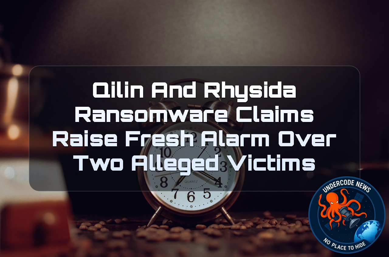 Qilin and Rhysida Ransomware Claims Raise Fresh Alarm Over Two Alleged Victims + Video