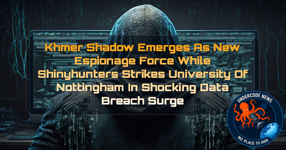 KHMER SHADOW EMERGES AS NEW ESPIONAGE FORCE WHILE SHINYHUNTERS STRIKES UNIVERSITY OF NOTTINGHAM IN SHOCKING DATA BREACH SURGE + Video