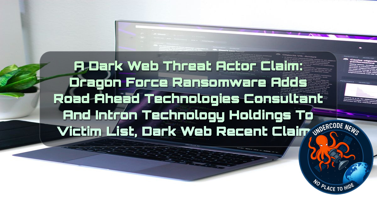 a DarkWeb threat actor Claim: DragonForce Ransomware Adds Road Ahead Technologies Consultant and Intron Technology Holdings to Victim List, Dark Web recent claims + Video